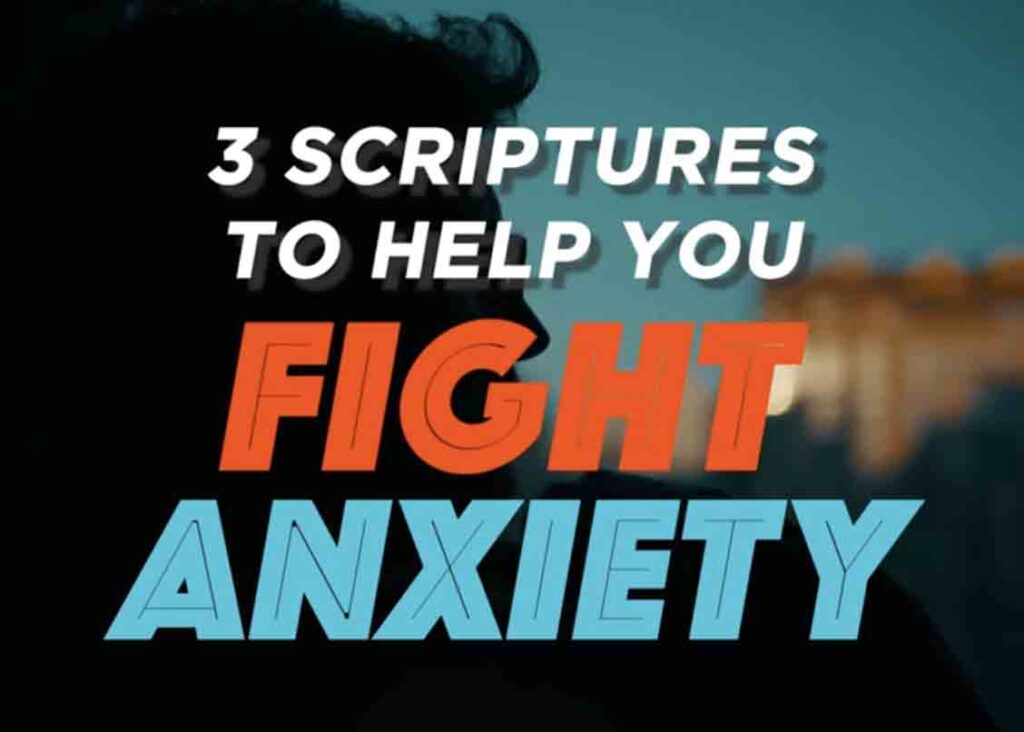3 Scriptures To Help You Fight Anxiety